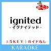 Download track Ignited-イグナイテッド- -5Key (原曲歌手: T. M. Revolution)