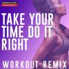 Download track Take Your Time (Do It Right) (Workout Extended Remix 128 BPM)