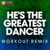 Download track He's The Greatest Dancer (Workout Remix)