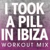 Download track I Took A Pill In Ibiza (Pre Workout 128 BPM) (Workout Mix)