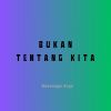 Download track Bukan Tentang Kita