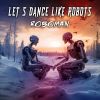 Download track Let's Dance Like Robots (Techno Remix)