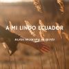 Download track A Mi Lindo Ecuador