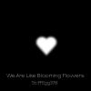 Download track We Are Like Blooming Flowers