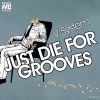 Download track Just Die For Grooves