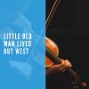 Download track Little Old Man Lived Out West