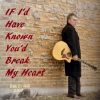 Download track If I'd Have Known You'd Break My Heart