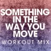 Download track Something In The Way You Move (Extended Workout Mix)