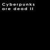 Download track Cyberpunks Are Dead II (Slowed)