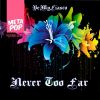 Download track Never Too Far (Sar. Casm Remix)