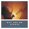 Download track Why Are We Afraid