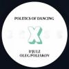 Download track Politics Of Dancing X Oleg Poliakov (Original Mix) [P. O. D CROSS]