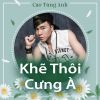 Download track Khẽ Thôi Cưng À