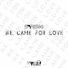 Download track We Came For Love