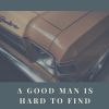 Download track A Good Man Is Hard To Find