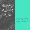 Download track Happy Morning Music- Enjoy The Day