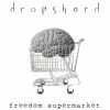 Download track Dropshard - Freedom Supermarket