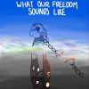 Download track What Our Freedom Sounds Like