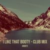 Download track I Like That Booty - Club Mix