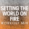 Download track Setting The World On Fire (Extended Workout Mix)