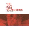 Download track This Ain't Your Grandmother (Instrumental Edit)