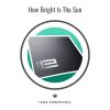 Download track How Bright Is The Sun