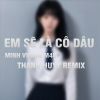 Download track Em Sẽ Là Cô Dâu (Thanh Huyy Remix Instrumental)