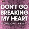 Download track Don't Go Breaking My Heart (Extended Workout Remix)