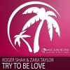 Download track Try To Be Love (Roger Shah Naughty Love Mix)