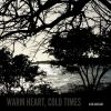 Download track Warm Heart, Cold Times