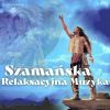 Download track Szamańska Relaksacyjna Muzyka