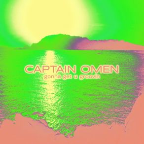 Download track Gonna Get U Groovin Captain Omen