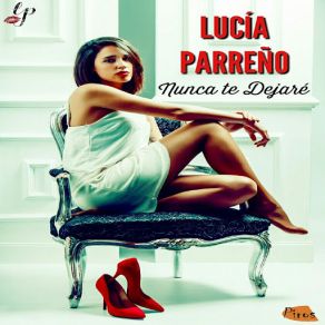 Download track Nunca Te Dejaré Lucía Parreño