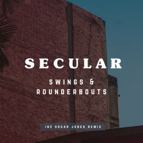 Download track Swings & Roundabouts (Oscar Jones Remix) SecularOscar Jones