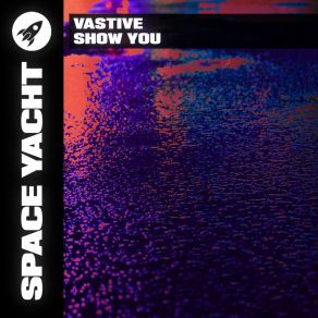 Download track Show You (Extended) Vastive