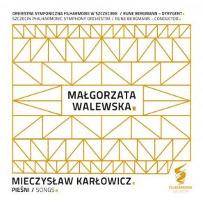 Download track Karlowicz: Pamiętam Ciche, Jasne, Złote Dnie, Op. 1 No. 5 Rune Bergmann, Malgorzata Walewska, Orkiestra Symfoniczna Filharmonii W Szczecinie