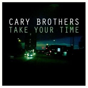 Download track Take Your Time Cary Brothers