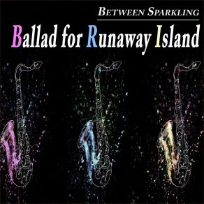 Download track Ballad For Runaway Island Between Sparkling