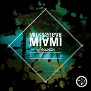 Download track Miami'sessions 2015 (Milk And Sugar Love Nation Mix) The Milk