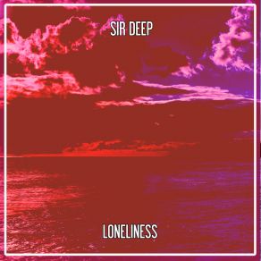 Download track Loneliness (Nu Ground Foundation Underground Mix) Sir Deep