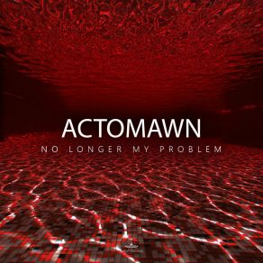 Download track Be Much Clearer Actomawn