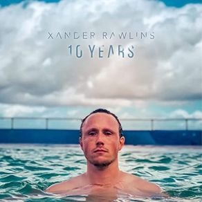 Download track 10 Years From Now Xander Rawlins