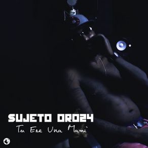 Download track Tu Ere Una Mami Sujero Oro 24Sujeto Oro 24