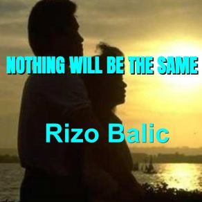 Download track Nothing Will Be The Same Rizo Balic