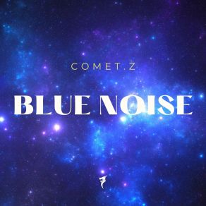 Download track Blue Noise Comet. Z