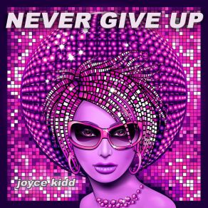 Download track Never Give Up (Radio Video Remix) Joyce Kidd