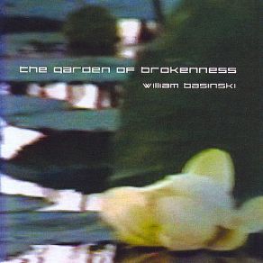 Download track The Garden Of Brokenness William Basinski