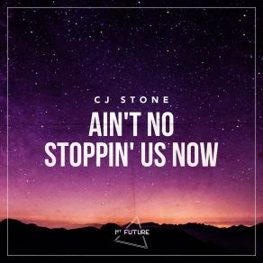 Download track Ain't No Stoppin' Us Now (Club Mix Extended) CJ Stone