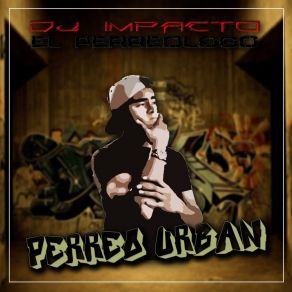 Download track Me Dijeron Que Te Gusta El Perreo Dj Impacto El Perreólogo