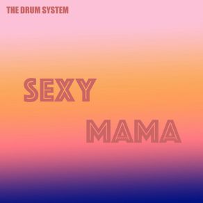 Download track Sexy Mama The Drum System